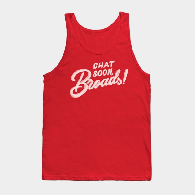 Chat Soon, Broads! Tank Top by Chatty Broads Podcast Store